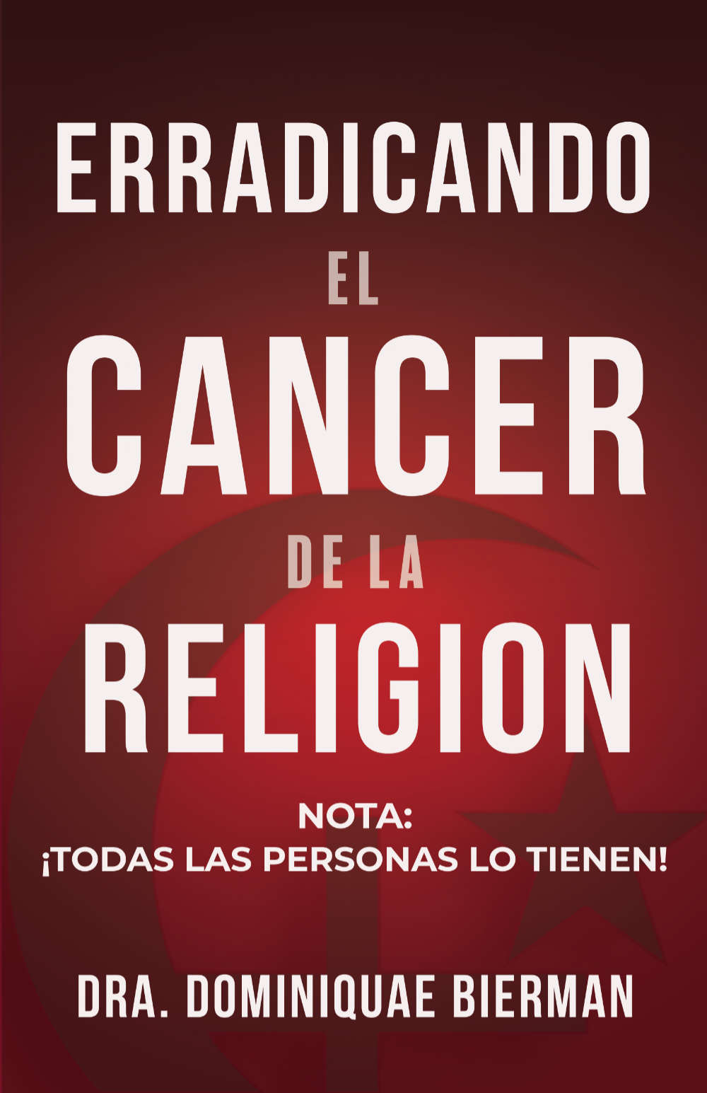 Eradicating the Cancer of Religion